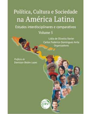 POLÍTICA, CULTURA E SOCIEDADE NA AMÉRICA LATINA: ESTUDOS INTERDISCIPLINARES E COMPARATIVOS - VOLUME 5