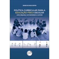 POLÍTICA CURRICULAR PARA A EDUCAÇÃO FÍSICA ESCOLAR: ENTRE DISPUTAS, NORMATIVIDADE E CONTROLE