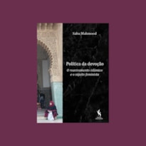 POLÍTICA DA DEVOÇÃO. O REAVIVAMENTO ISLÂMICO E O SUJEITO FEMINISTA