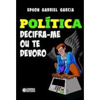 POLÍTICA - DECIFRA-ME OU TE DEVORO!