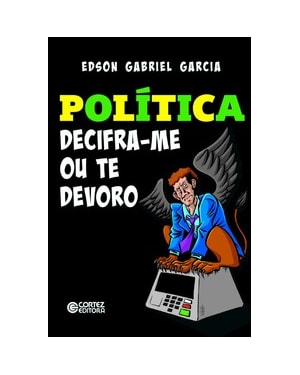 POLÍTICA - DECIFRA-ME OU TE DEVORO!