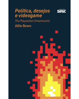 POLÍTICA, DESEJO E VIDEOGAME: THE PLAYSTATION DREAMWORLD