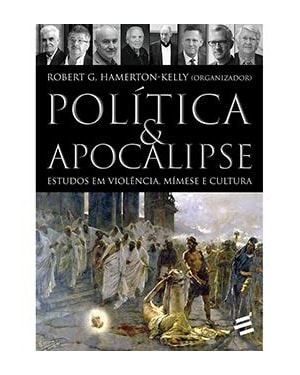 POLÍTICA & APOCALIPSE - ESTUDOS EM VIOLÊNCIA, MÍMESE E CULTURA