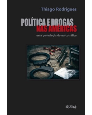 POLÍTICA E DROGAS NAS AMÉRICAS - UMA GENEALOGIA DO NARCOTRÁFICO