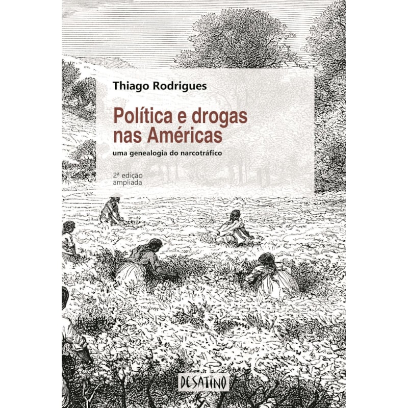 POLÍTICA E DROGAS NAS AMÉRICAS: UMA GENEALOGIA DO NARCOTRÁFICO
