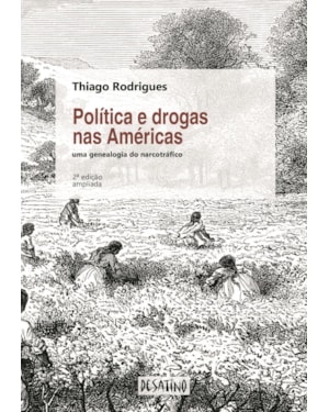 POLÍTICA E DROGAS NAS AMÉRICAS: UMA GENEALOGIA DO NARCOTRÁFICO