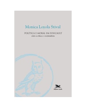 POLÍTICA E MORAL EM FOUCAULT - ENTRE A CRÍTICA E O NOMINALISMO