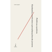 POLÍTICA E POLÍCIA: CUIDADOS, CONTROLES E PENALIZAÇÃO DE JOVENS