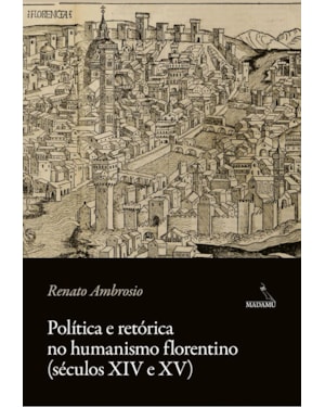 POLÍTICA E RETÓRICA NO HUMANISMO FLORENTINO (SÉCULOS XIV E XV)
