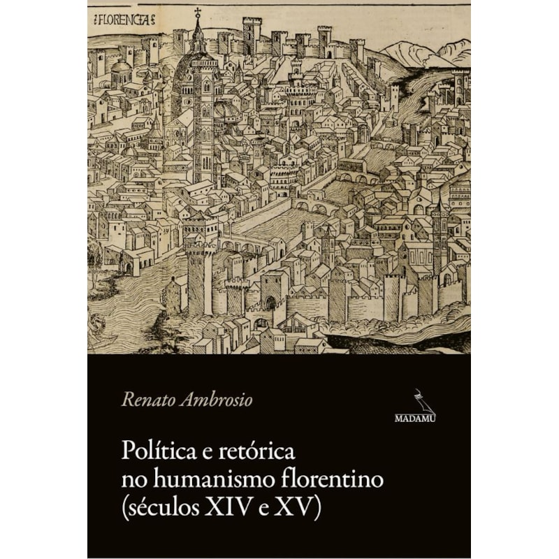 POLÍTICA E RETÓRICA NO HUMANISMO FLORENTINO (SÉCULOS XIV E XV)