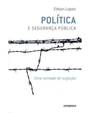 POLÍTICA E SEGURANÇA PUBLICA - UMA VONTADE DE SUJEIÇÃO