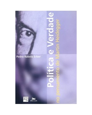 POLÍTICA E VERDADE NO PENSAMENTO DE MARTIN HEIDEGGER