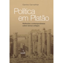 POLÍTICA EM PLATÃO - REFLEXÕES CONTEMPORÂNEAS SOBRE TEMAS ANTIGOS