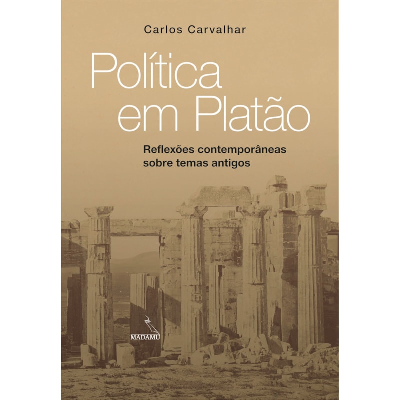 POLÍTICA EM PLATÃO - REFLEXÕES CONTEMPORÂNEAS SOBRE TEMAS ANTIGOS