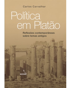 POLÍTICA EM PLATÃO - REFLEXÕES CONTEMPORÂNEAS SOBRE TEMAS ANTIGOS
