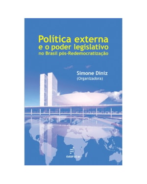 POLÍTICA EXTERNA E O PODER LEGISLATIVO NO BRASIL PÓS-REDEMOCRATIZAÇÃO