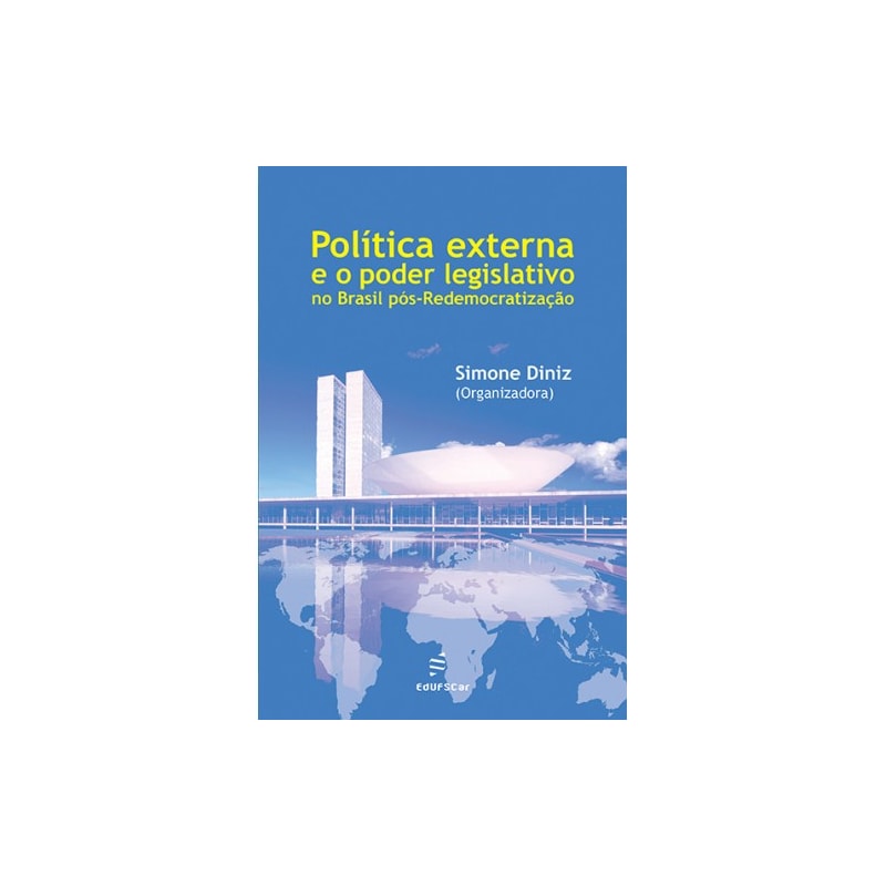 POLÍTICA EXTERNA E O PODER LEGISLATIVO NO BRASIL PÓS-REDEMOCRATIZAÇÃO