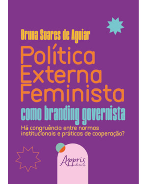 POLÍTICA EXTERNA FEMINISTA COMO BRANDING GOVERNISTA: HÁ CONGRUÊNCIA ENTRE NORMAS INSTITUCIONAIS E PRÁTICAS DE COOPERAÇÃO?