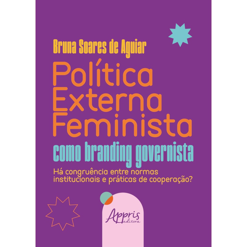 POLÍTICA EXTERNA FEMINISTA COMO BRANDING GOVERNISTA: HÁ CONGRUÊNCIA ENTRE NORMAS INSTITUCIONAIS E PRÁTICAS DE COOPERAÇÃO?