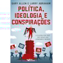 POLITICA IDEOLOGIA E CONSPIRAÇÕES