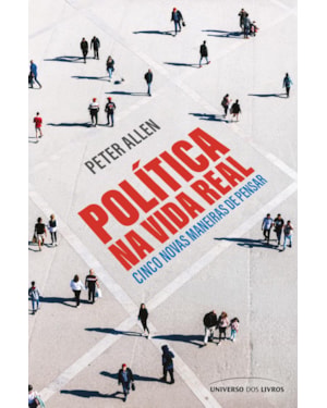 POLÍTICA NA VIDA REAL: CINCO NOVAS MANEIRAS DE PENSAR