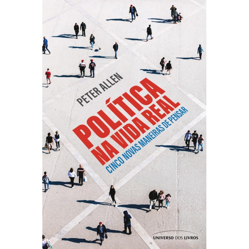 POLÍTICA NA VIDA REAL: CINCO NOVAS MANEIRAS DE PENSAR