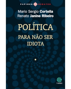 POLÍTICA: PARA NÃO SER IDIOTA