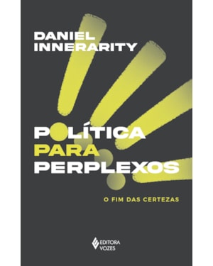 POLÍTICA PARA PERPLEXOS: O FIM DAS CERTEZAS