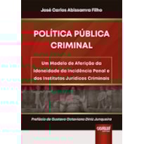 POLÍTICA PÚBLICA CRIMINAL - UM MODELO DE AFERIÇÃO DA IDONEIDADE DA INCIDÊNCIA PENAL E DOS INSTITUTOS JURÍDICOS CRIMINAIS