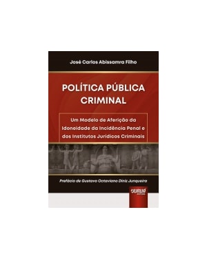 POLÍTICA PÚBLICA CRIMINAL - UM MODELO DE AFERIÇÃO DA IDONEIDADE DA INCIDÊNCIA PENAL E DOS INSTITUTOS JURÍDICOS CRIMINAIS