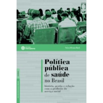 POLÍTICA PÚBLICA DE SAÚDE NO BRASIL:: HISTÓRIA, GESTÃO E RELAÇÃO COM A PROFISSÃO DO SERVIÇO SOCIAL