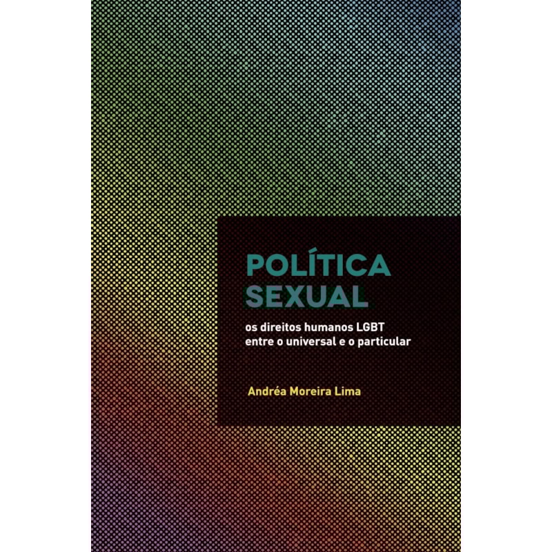 POLÍTICA SEXUAL: OS DIREITOS HUMANOS LGBT ENTRE O UNIVERSAL E O PARTICULAR
