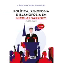POLÍTICA, XENOFOBIA E ISLAMOFOBIA EM NICOLAS SARKOZY (2002-2012)