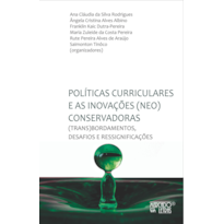 Políticas curriculares e as inovações (neo)conservadoras: (trans)bordamentos, desafios e ressignificações