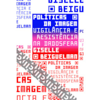 POLÍTICAS DA IMAGEM: VIGILÂNCIA E RESISTÊNCIA NA DADOSFERA