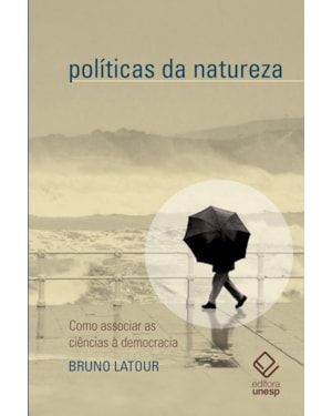 POLÍTICAS DA NATUREZA: COMO ASSOCIAR A CIÊNCIA À DEMOCRACIA