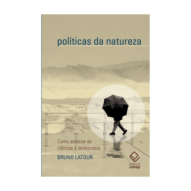 POLÍTICAS DA NATUREZA - COMO ASSOCIAR A CIÊNCIA À DEMOCRACIA