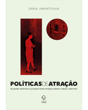 POLÍTICAS DE ATRAÇÃO: RELAÇÕES ARTÍSTICO-CULTURAIS ENTRE ESTADOS UNIDOS E BRASIL NAS DÉCADAS DE 1960 E 1970