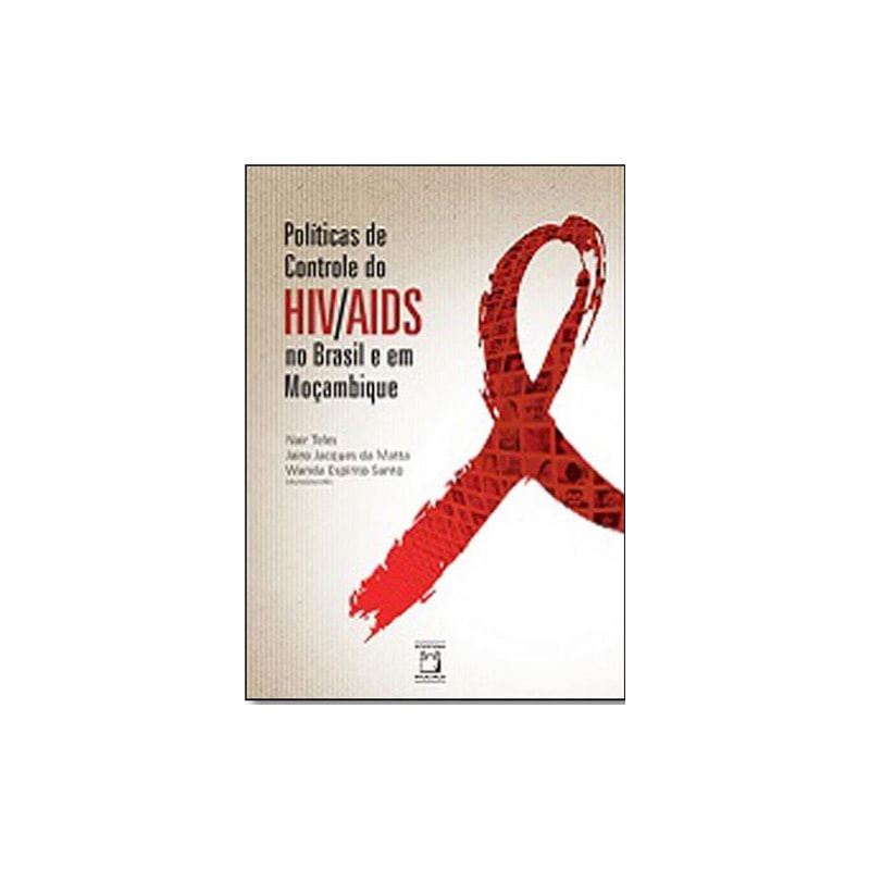 POLÍTICAS DE CONTROLE DO HIV/AIDS NO BRASIL E EM MOÇAMBIQUE