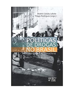 Politicas de drogas no Brasil: conflitos e alternativas