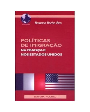 POLÍTICAS DE IMIGRAÇÃO NA FRANÇA E NOS ESTADOS UNIDOS: ROSSANA ROCHA REIS