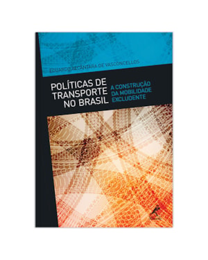 Políticas de transporte no Brasil: a construção da mobilidade excludente
