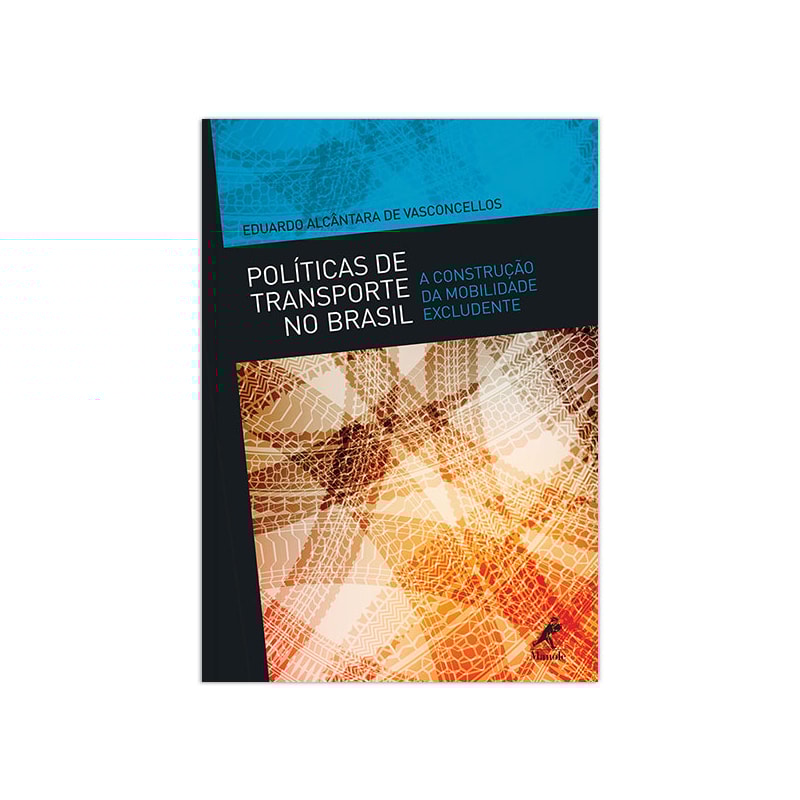 POLÍTICAS DE TRANSPORTE NO BRASIL: A CONSTRUÇÃO DA MOBILIDADE EXCLUDENTE