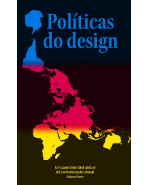 POLÍTICAS DO DESIGN: UM GUIA (NÃO TÃO) GLOBAL DE COMUNICAÇÃO VISUAL