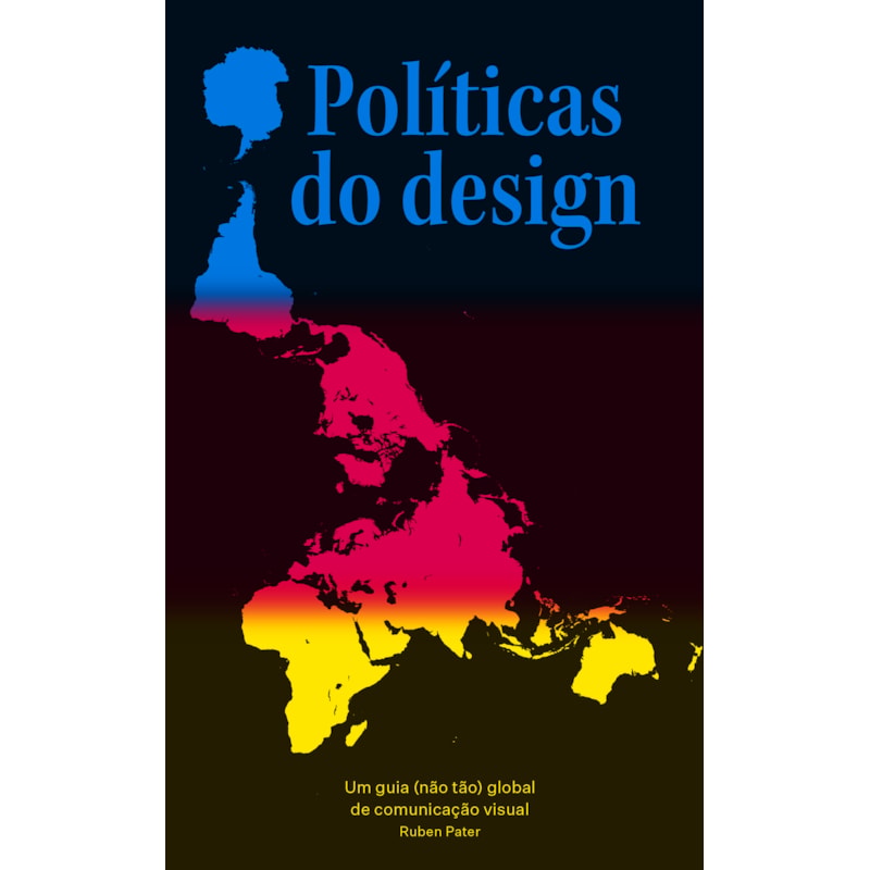 POLÍTICAS DO DESIGN: UM GUIA (NÃO TÃO) GLOBAL DE COMUNICAÇÃO VISUAL