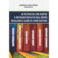 POLITICAS DO LIVRO DIDATICO E IDENTIDADES SOCIAIS DE RAÇA GENERO SEXUALIDADE E CLASSE EM LIVRO DIDATICOS