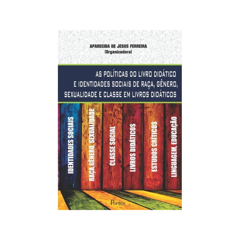 POLITICAS DO LIVRO DIDATICO E IDENTIDADES SOCIAIS DE RAÇA GENERO SEXUALIDADE E CLASSE EM LIVRO DIDATICOS