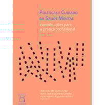 POLÍTICAS E CUIDADOS EM SAÚDE MENTAL: CONTRIBUIÇÕES PARA A PRÁTICA PROFISSIONAL