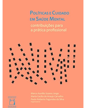 POLÍTICAS E CUIDADOS EM SAÚDE MENTAL: CONTRIBUIÇÕES PARA A PRÁTICA PROFISSIONAL