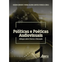 POLÍTICAS E POÉTICAS AUDIOVISUAIS: DIÁLOGOS SOBRE CINEMA E EDUCAÇÃO